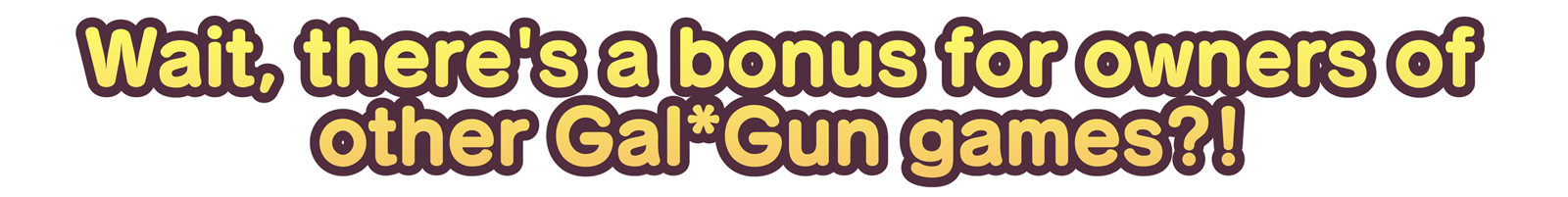 Wait, there's a bonus for owners of other Gal*Gun games?!